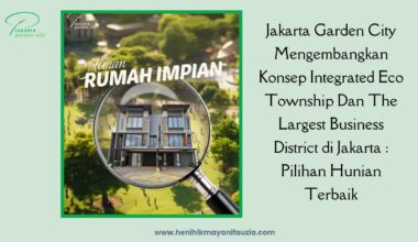 Jakarta Garden City mengembangkan Konsep Integrated Eco Township dan the Largest Business District di Jakarta