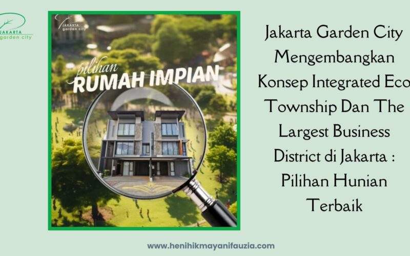 Jakarta Garden City mengembangkan Konsep Integrated Eco Township dan the Largest Business District di Jakarta