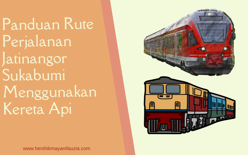 Rute perjalanan Jatinangor Sukabumi menggunakan kereta api