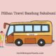 Pilihan travel Bandung Sukabumi