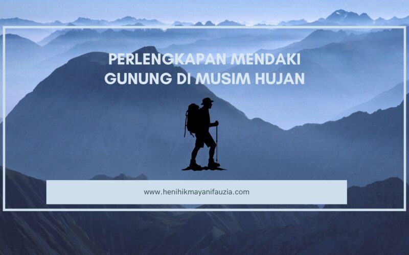 Perlengkapan Mendaki Gunung di Musim Hujan