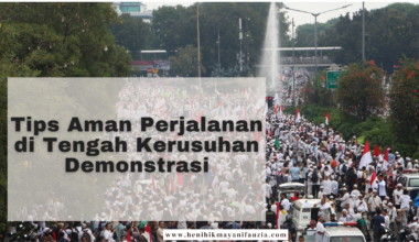 Tips aman perjalanan di tengah kerusuhan demonstrasi
