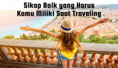 Sikap baik yang harus kamu miliki saat traveling