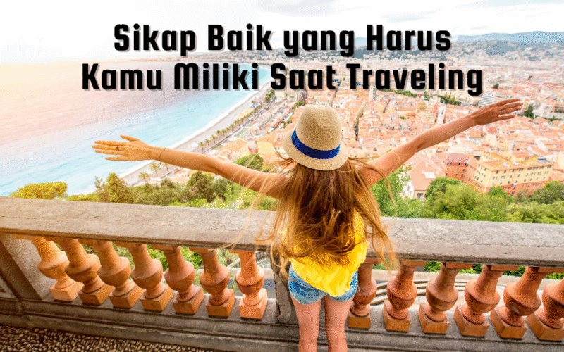 Sikap baik yang harus kamu miliki saat traveling
