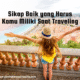 Sikap baik yang harus kamu miliki saat traveling