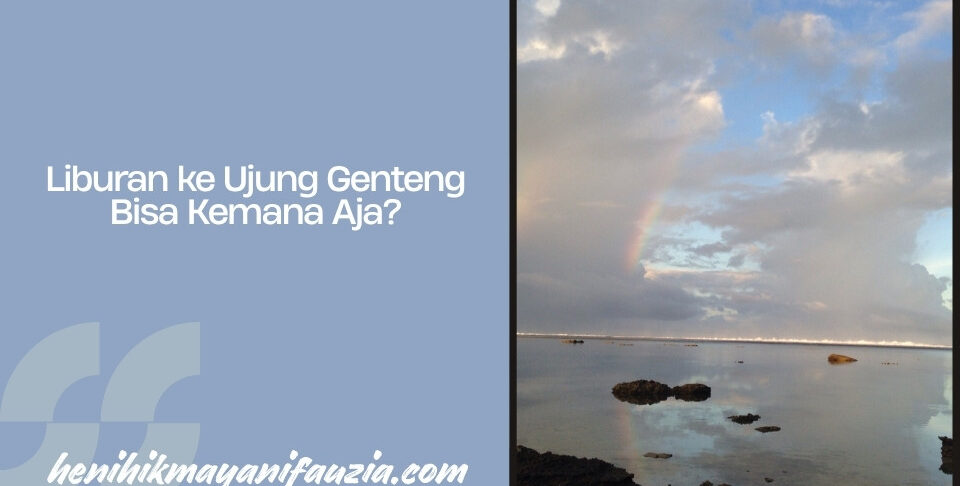 Liburan ke Ujung Genteng bisa kemana aja