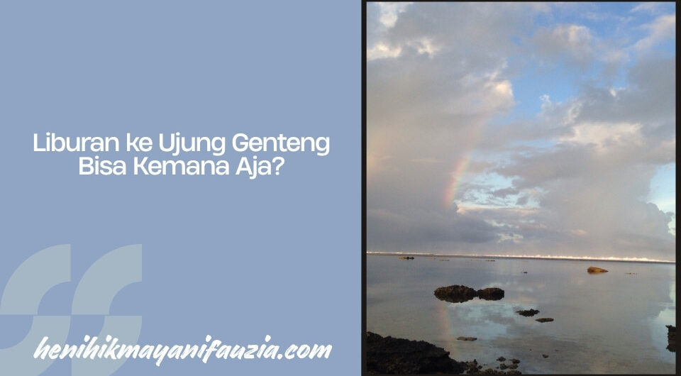 Liburan ke Ujung Genteng bisa kemana aja
