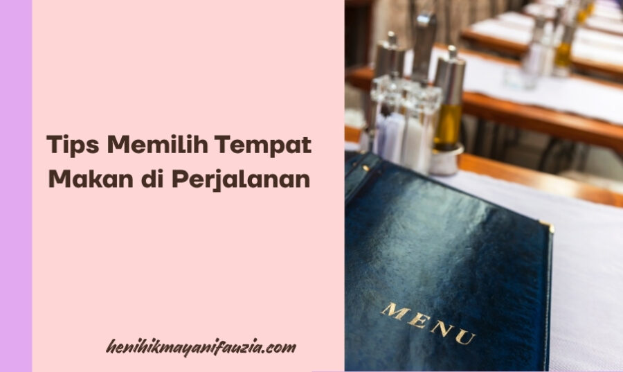 Tips memilih tempat makan di perjalanan