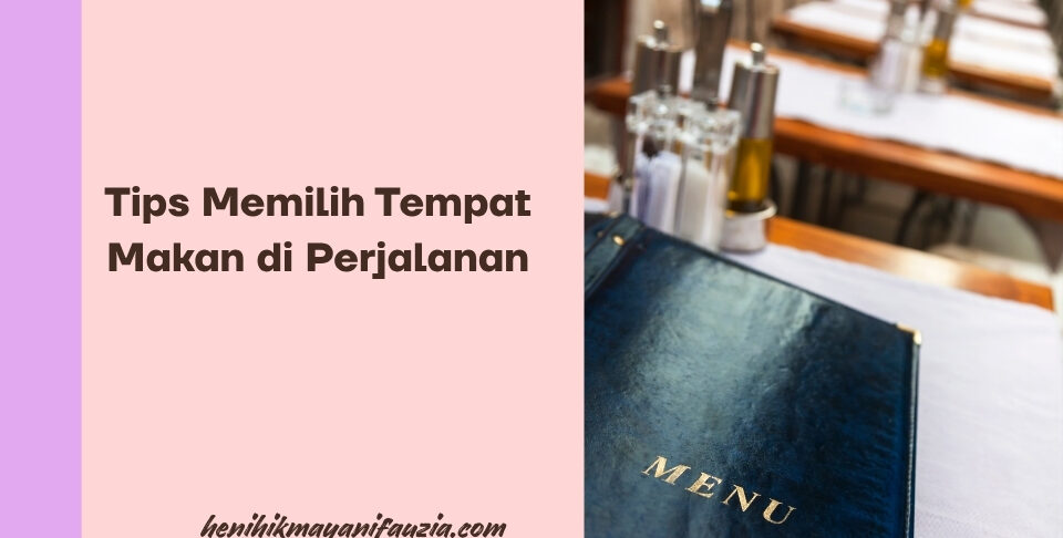Tips memilih tempat makan di perjalanan