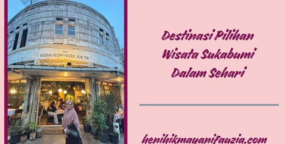 Destinasi pilihan wisata Sukabumi dalam sehari