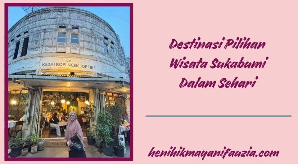 Destinasi pilihan wisata Sukabumi dalam sehari