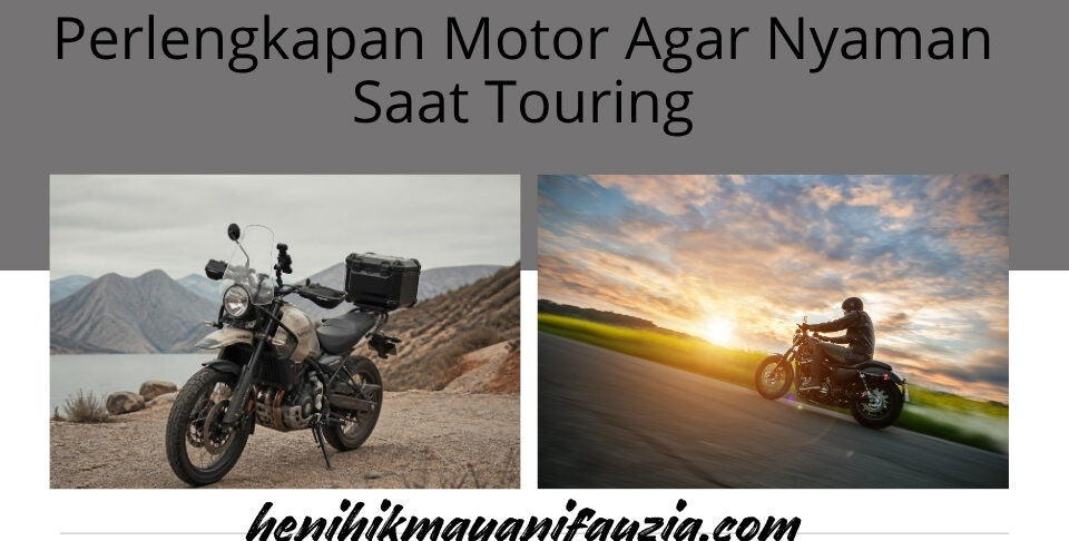 Perlengkapan Motor Agar Nyaman Saat Touring